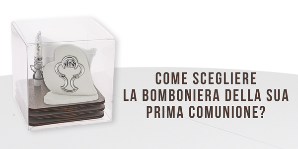 Cosa e come scegliere la bomboniera della sua prima comunione?